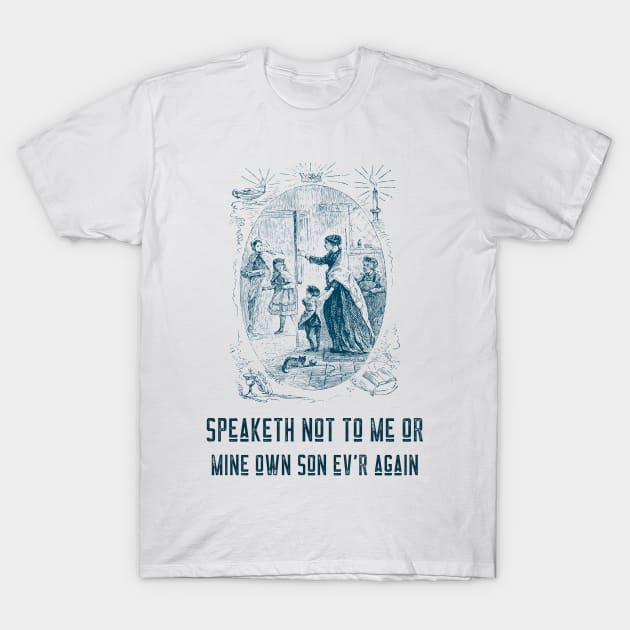 Speaketh Not to Me or Mine Own Son T-Shirt by Eclecterie